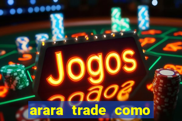 arara trade como ganhar dinheiro